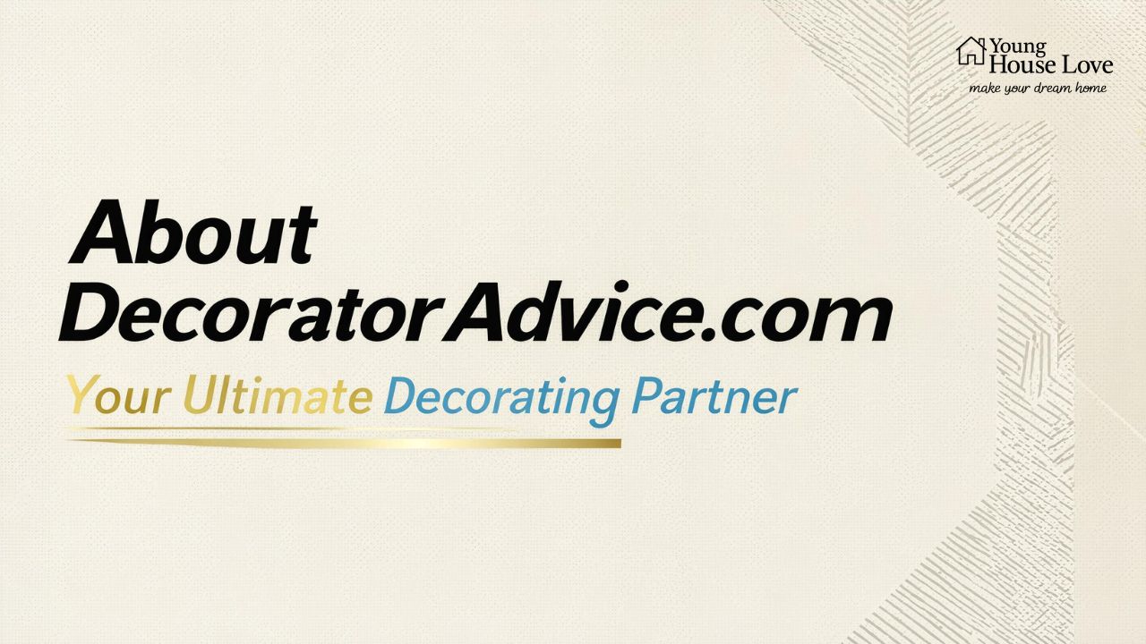 About DecoratorAdvice.com: Your Ultimate Decorating Partner
