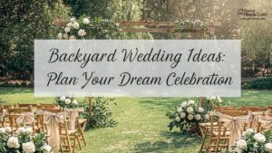 Backyard Wedding Ideas: Plan Your Dream Celebration