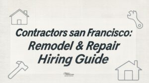 Contractors san francisco: Remodel & Repair Hiring Guide