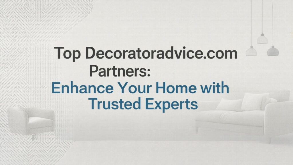 Top Decoratoradvice.com Partners: Enhance Your Home with Trusted Experts