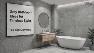 Gray Bathroom Ideas for Timeless Style, Tile and Comfort